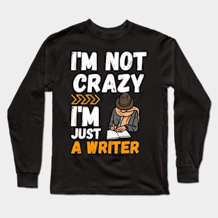 I'm not crazy, I'm just a writer Long Sleeve T-Shirt